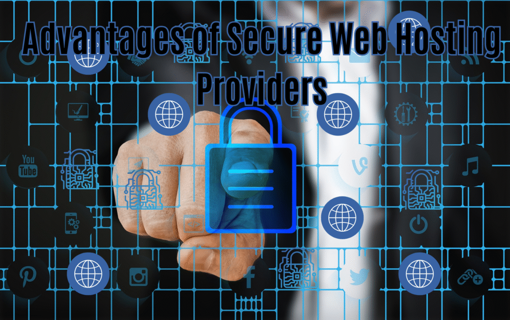 Advantages of Secure Web Hosting Providers